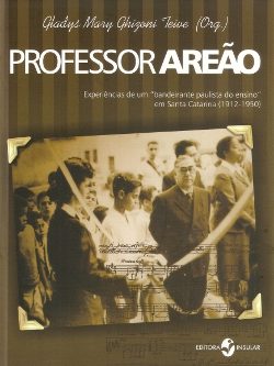 Professor Areão: experiências de um "bandeirante paulista do ensino" em Santa Catarina (1912-1950)