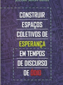 Construir espaços coletivos de esperança em tempos de discurso de ódio