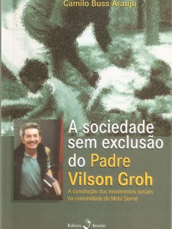 A SOCIEDADE SEM EXCLUSÃO DO PADRE VILSON GROH