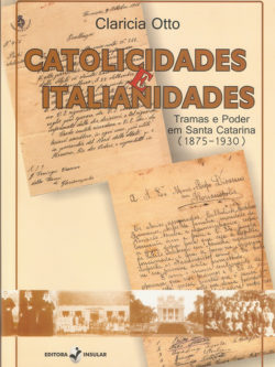 Catolicidades e Italianidades: tramas e poder em Santa Catarina (1875-1930)