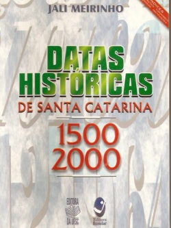 Datas Históricas em Santa Catarina 1500-2000 - (2ª Edição Revisada, Ampliada e Atualizada)
