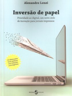 Inversão de papel: prioridade ao digital, um novo ciclo de inovação para jornais impressos