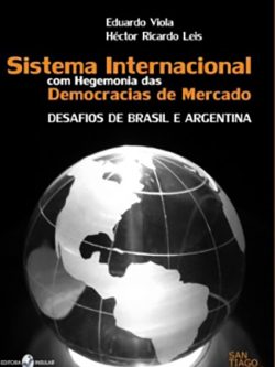 Sistema Internacional com Hegemonia das Democracias de Mercado: Desafios de Brasil e Argentina -- Eduardo Viola & Héctor Ricardo Leis  ESGOTADO