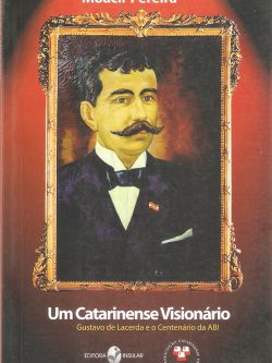 Um Catarinense Visionário - Gustavo de Lacerda e o Centenário da ABI  - 2ª edição ampliada
