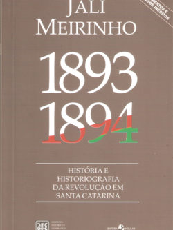 1893-1894 - História e historiografia da revolução em Santa Catarina -- Jali Meirinho --- 9788574744360
