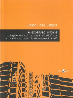 A expansão urbana na Região Metropolitana de Florianópolis e a dinâmica da indústria da construção civil