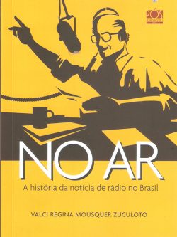No ar - A história da notícia de rádio no Brasil