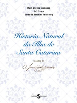 História natural da Ilha de Santa Catarina: O códice de Antônio José de Freitas Noronha