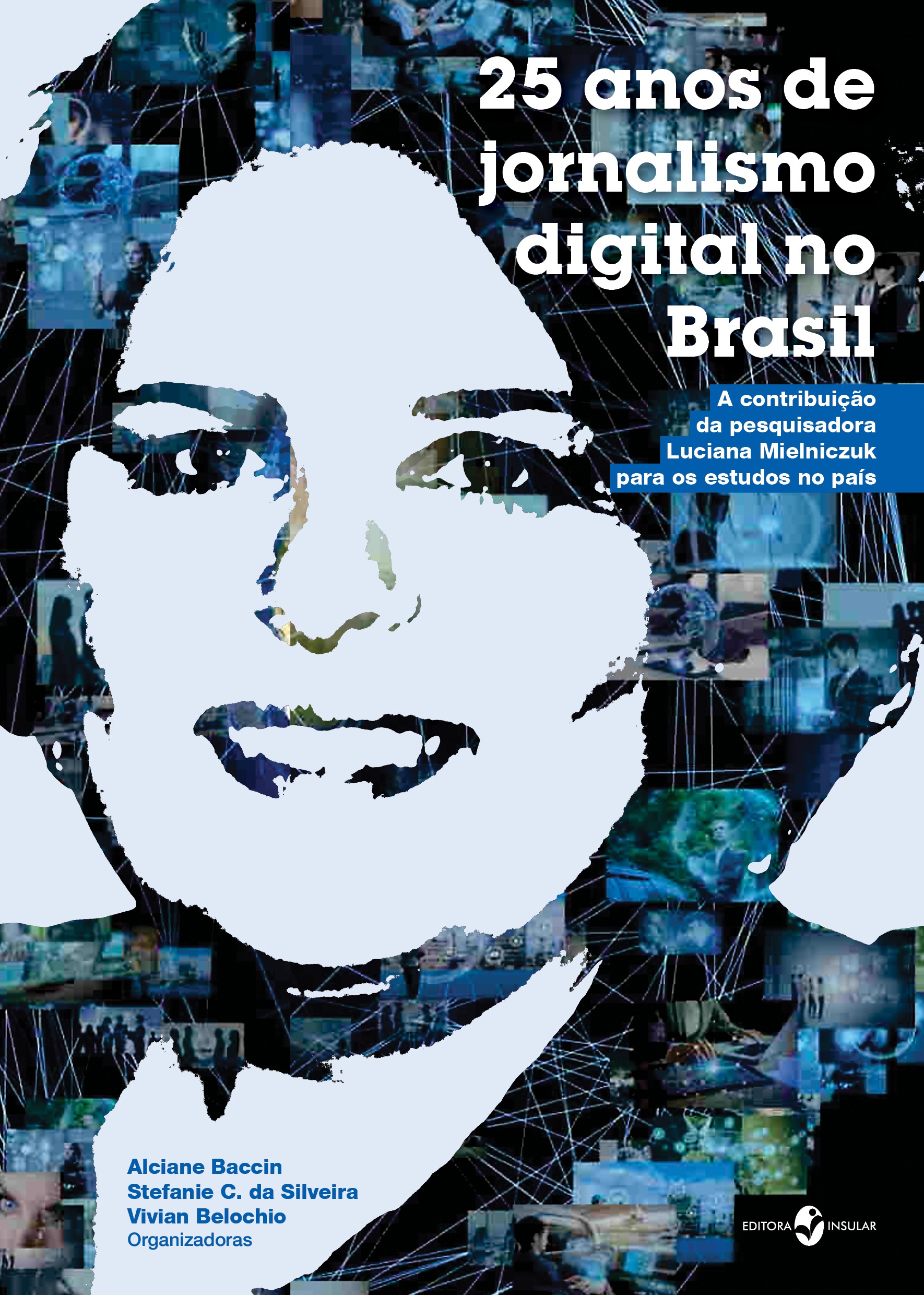 25 Anos De Jornalismo Digital No Brasil A Contribuição Da Pesquisadora Luciana Mielniczuk Para