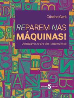 Reparem nas máquinas: Jornalismo e testemunho no século XXI