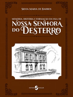 Memória, História e Formação da Vila de Nossa Senhora do Desterro