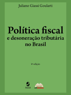 Política fiscal e desoneração tributária no Brasil - 4ª edição, revista e ampliada