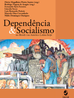 Dependência & Socialismo no Brasil e na América Latina hoje