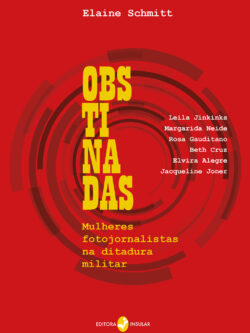 Obstinadas: mulheres fotojornalistas na ditadura militar