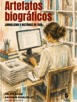 Artefatos biográficos: jornalismo e histórias de vida